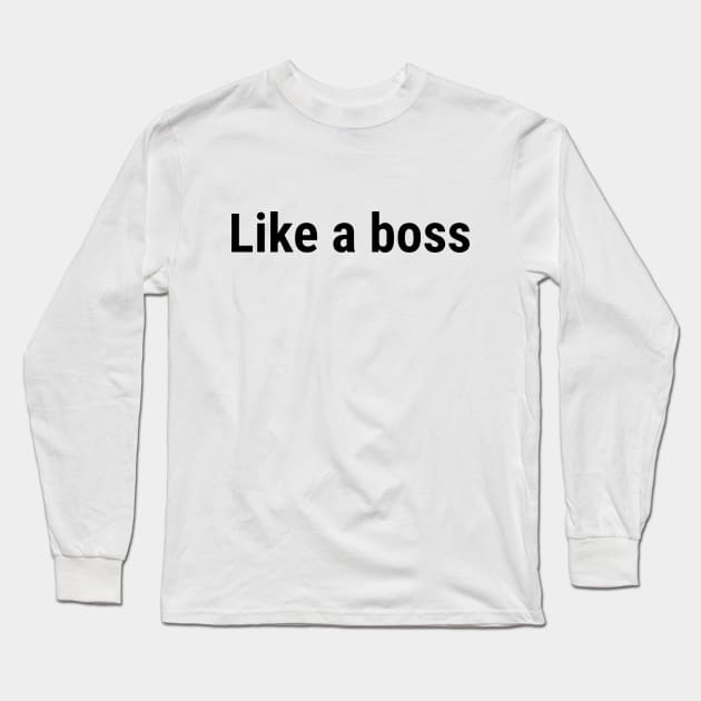 Like a boss Black Long Sleeve T-Shirt by sapphire seaside studio